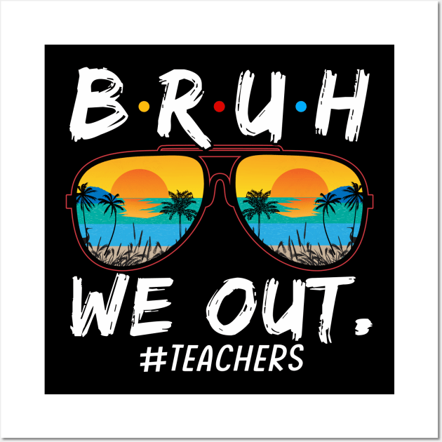 Bruh We Out Teachers End Of School Year Teacher Hello Summer T-Shirt Wall Art by Sky at night